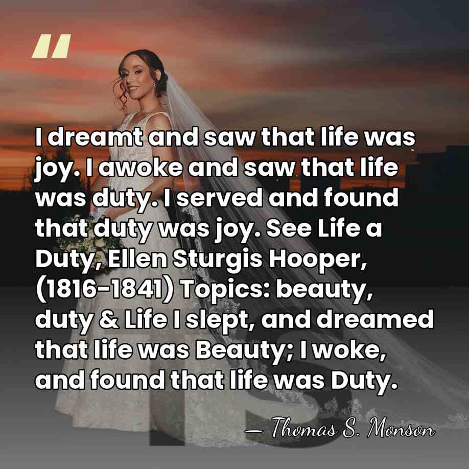 I dreamt and saw that life was joy. I awoke and saw&hellip; - Thomas S. Monson