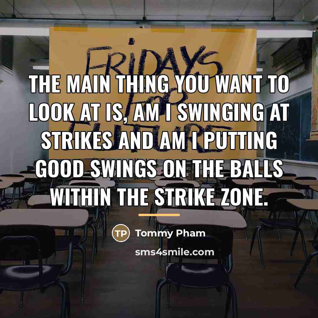 “The main thing you want to look at is, am…” quote by Tommy Pham