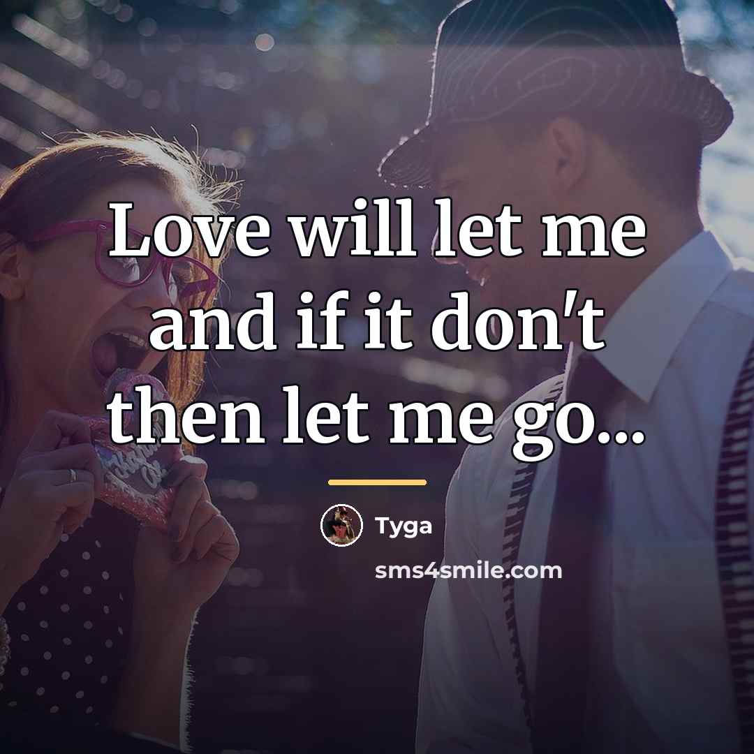 “Love will let me and if it don't then let…” quote by Tyga