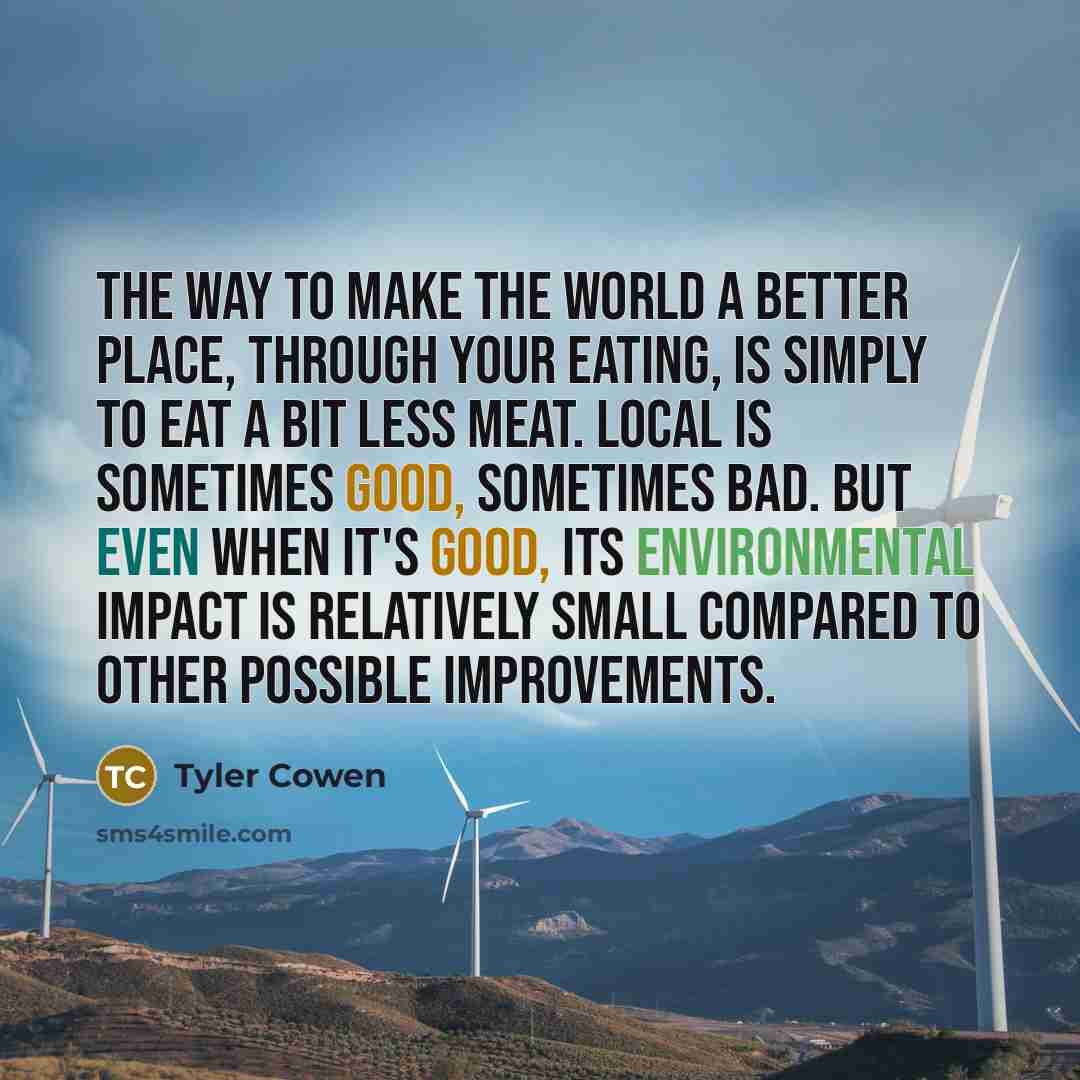 “The way to make the world a better place, through…” quote by Tyler Cowen