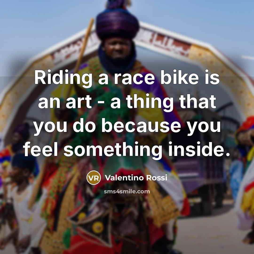 “Riding a race bike is an art - a thing…” quote by Valentino Rossi