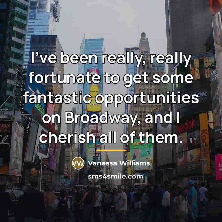 “I've been really, really fortunate to get some fantastic opportunities…” quote by Vanessa Williams