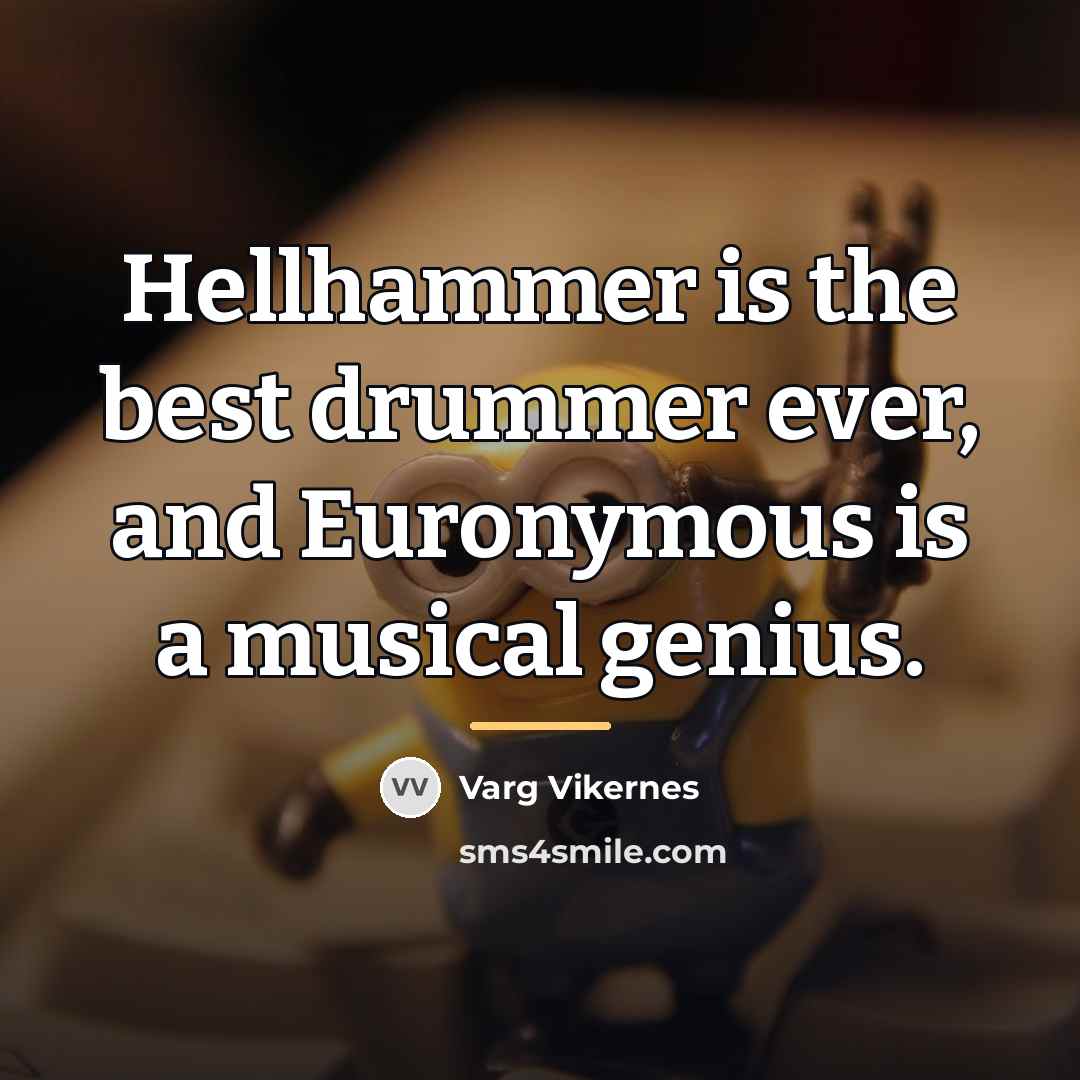 “Hellhammer is the best drummer ever, and Euronymous is a…” quote by Varg Vikernes
