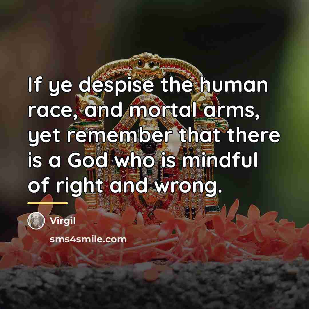“If ye despise the human race, and mortal arms, yet…” quote by Virgil