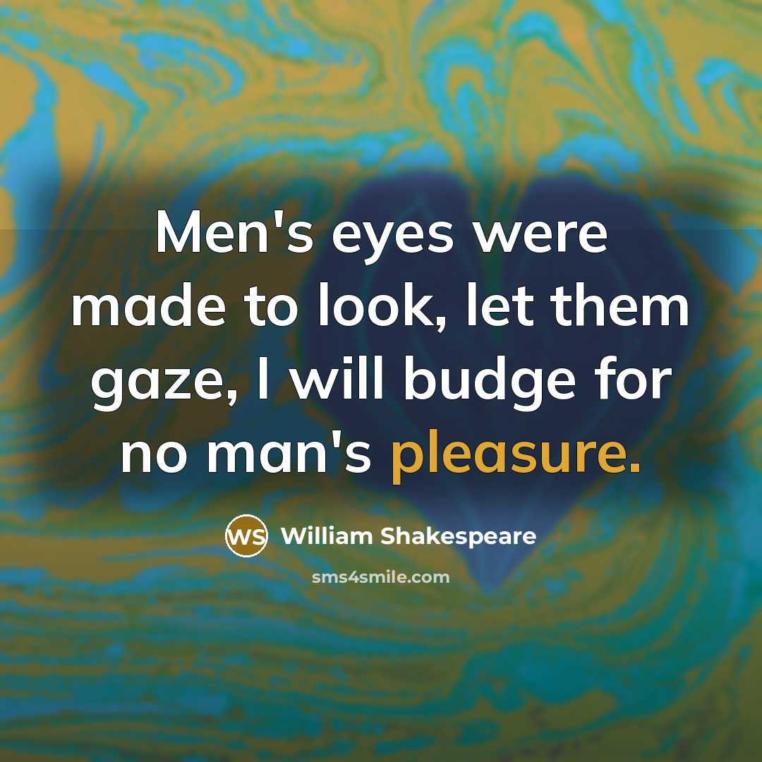 “Men's eyes were made to look, let them gaze, I…” quote by William Shakespeare
