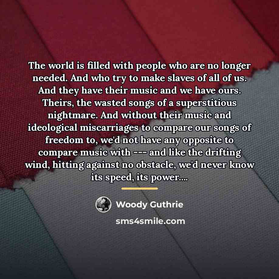 “The world is filled with people who are no longer…” quote by Woody Guthrie