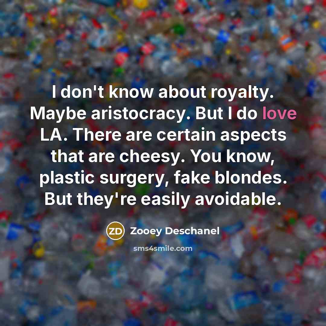 “I don't know about royalty. Maybe aristocracy. But I do…” quote by Zooey Deschanel