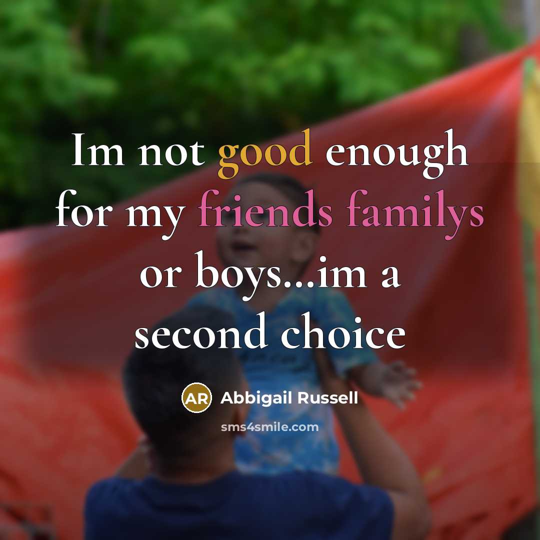 “Im not good enough for my friends familys or boys.....im…” quote by Abbigail Russell