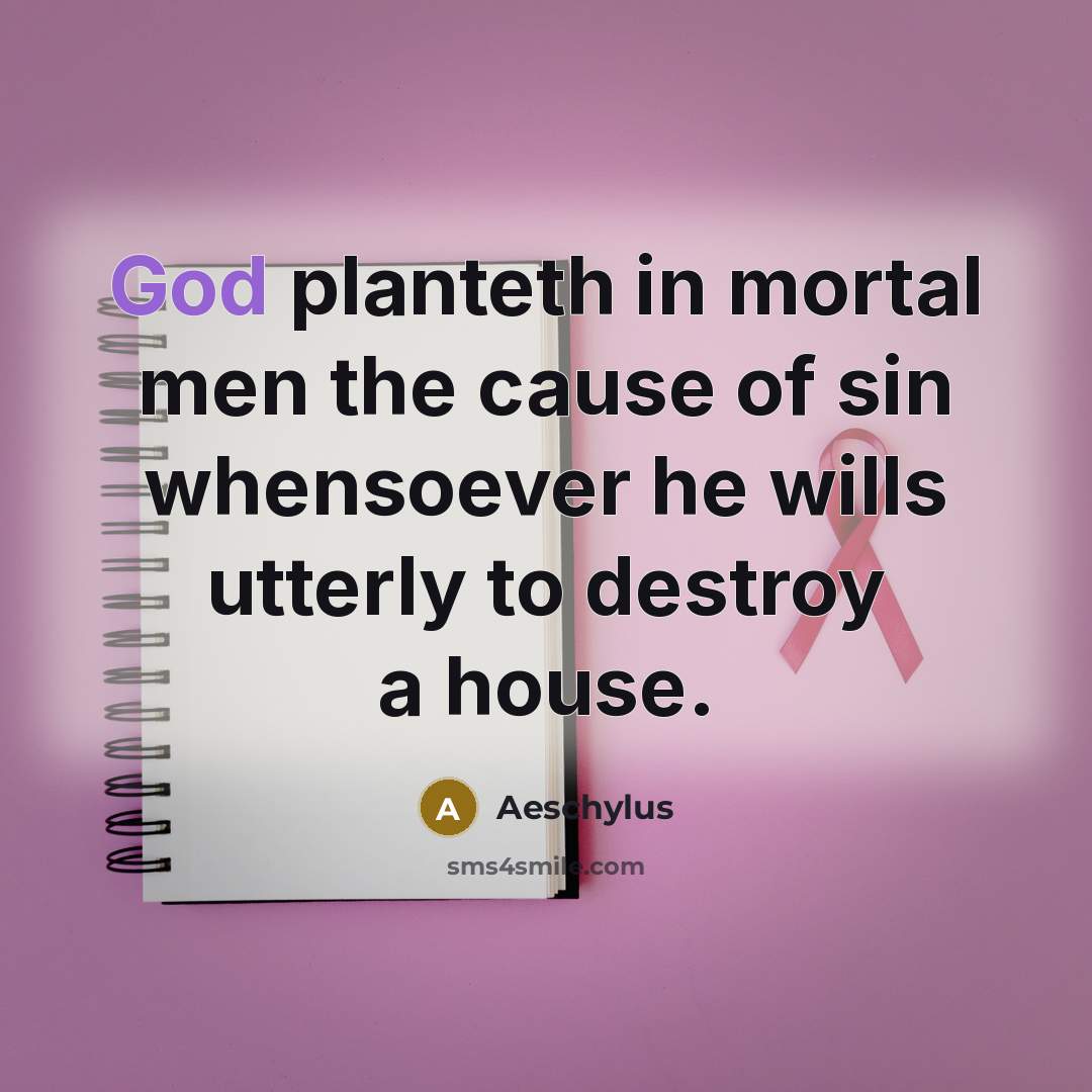 “God planteth in mortal men the cause of sin whensoever…” quote by Aeschylus
