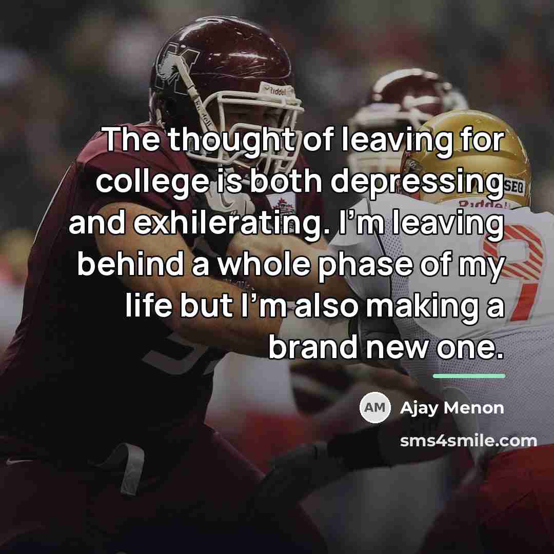 “The thought of leaving for college is both depressing and…” quote by Ajay Menon