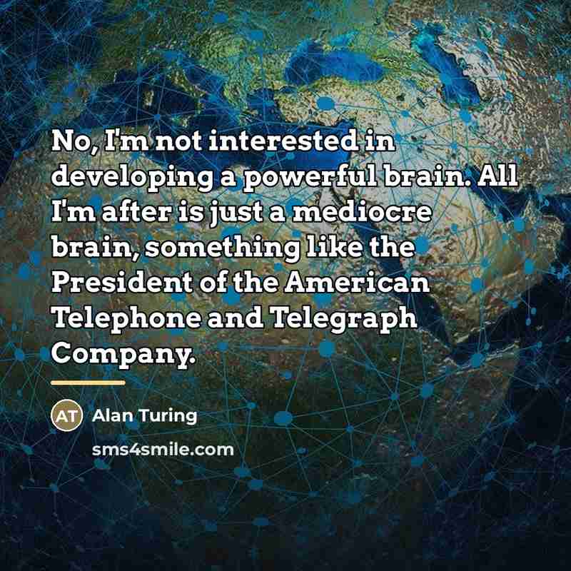 “No, I'm not interested in developing a powerful brain. All…” quote by Alan Turing