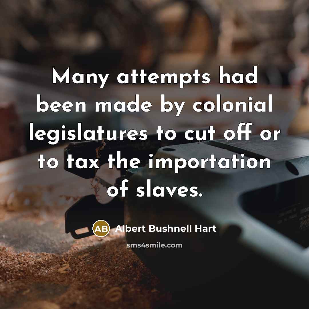 “Many attempts had been made by colonial legislatures to cut…” quote by Albert Bushnell Hart