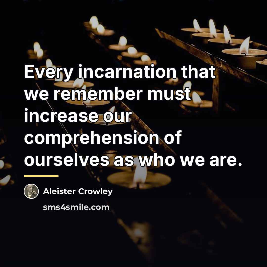 “Every incarnation that we remember must increase our comprehension of…” quote by Aleister Crowley