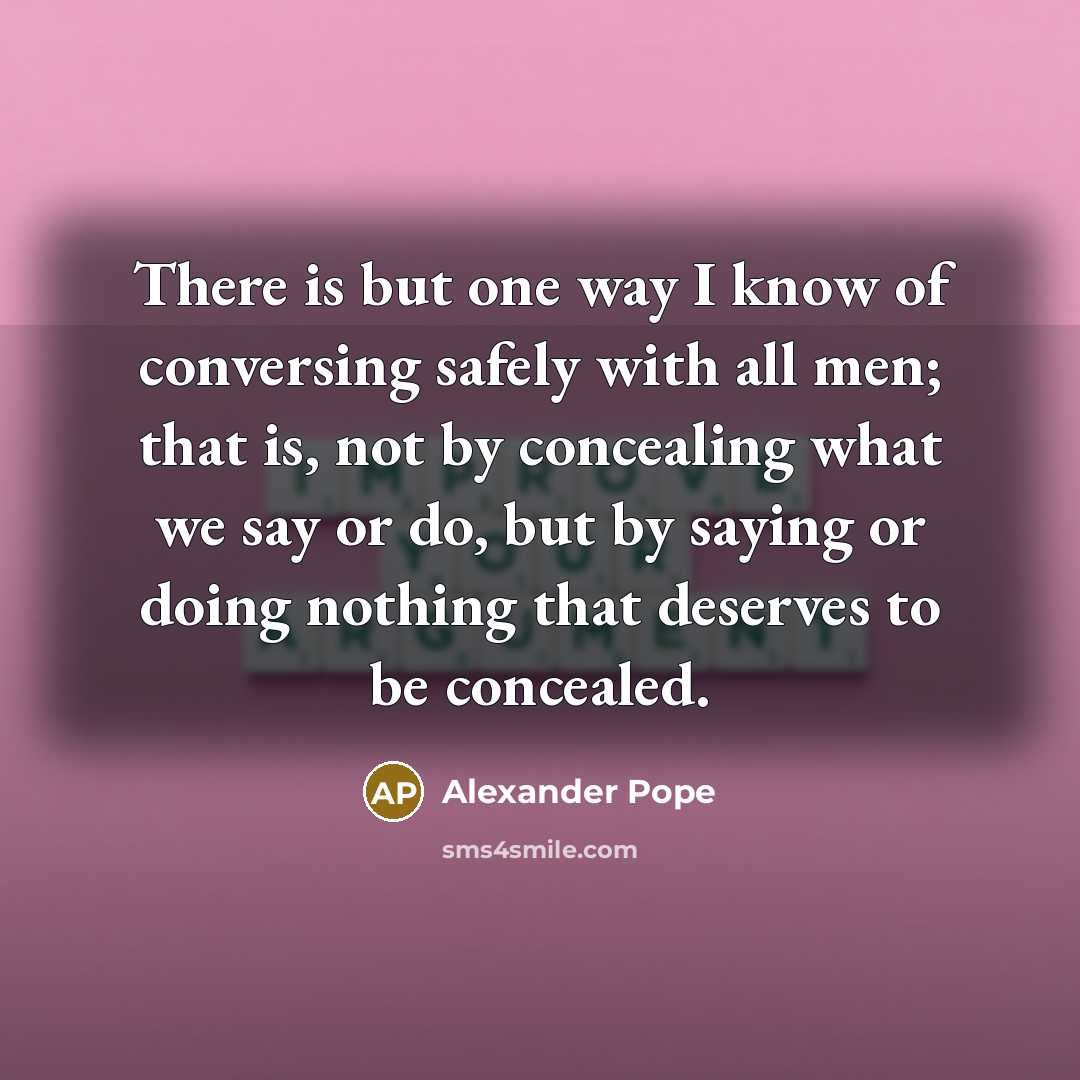 “There is but one way I know of conversing safely…” quote by Alexander Pope