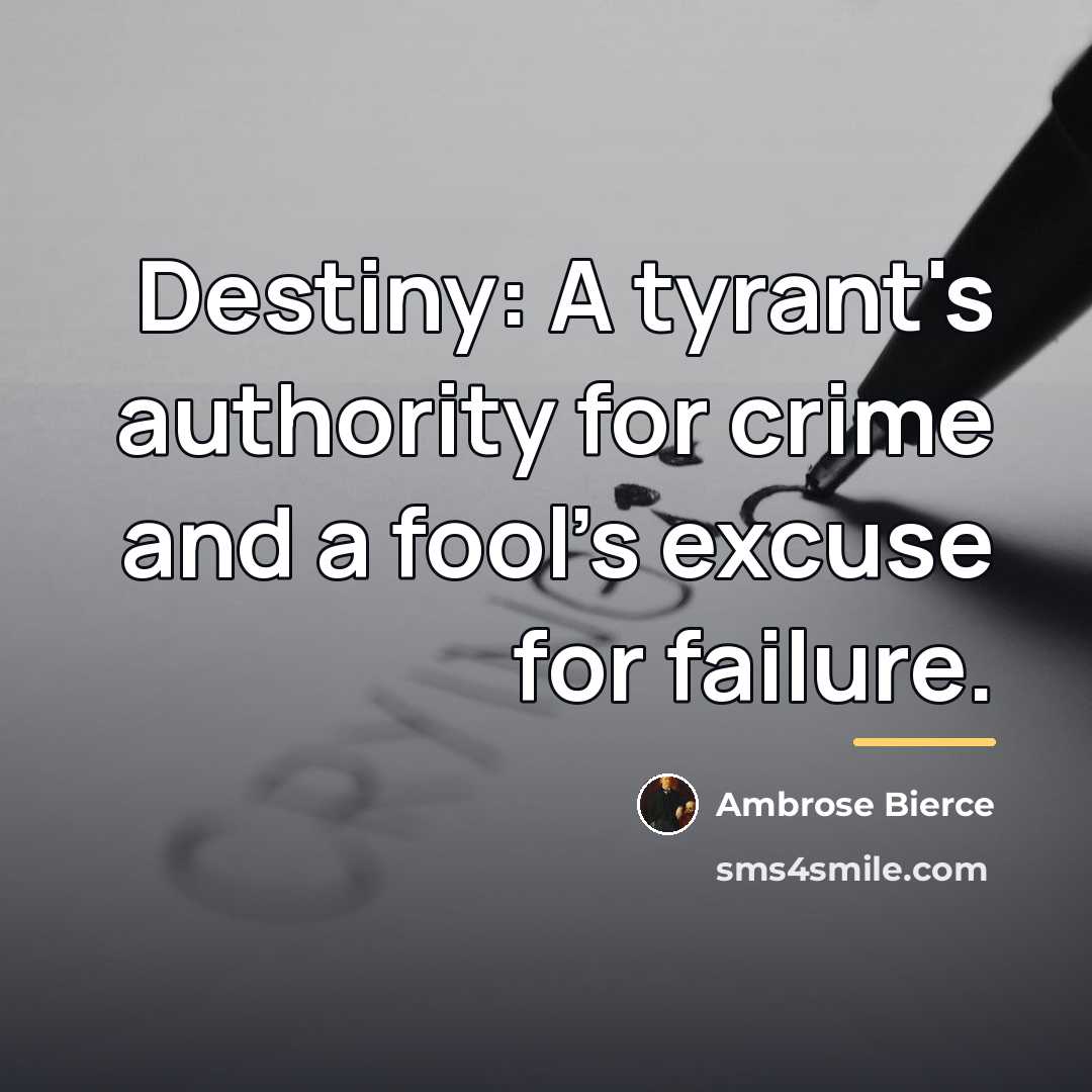 “Destiny: A tyrant's authority for crime and a fool's excuse…” quote by Ambrose Bierce