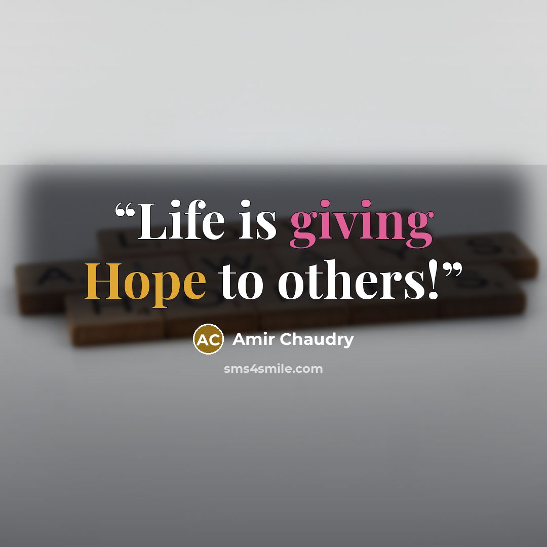 “Life is giving Hope to others!” quote by Amir Chaudry