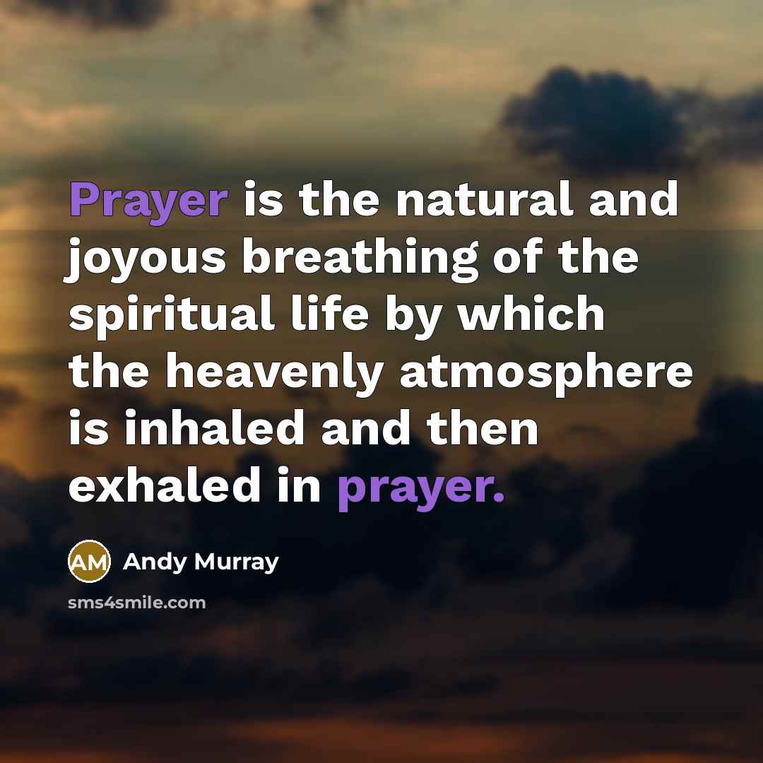 “Prayer is the natural and joyous breathing of the spiritual…” quote by Andy Murray