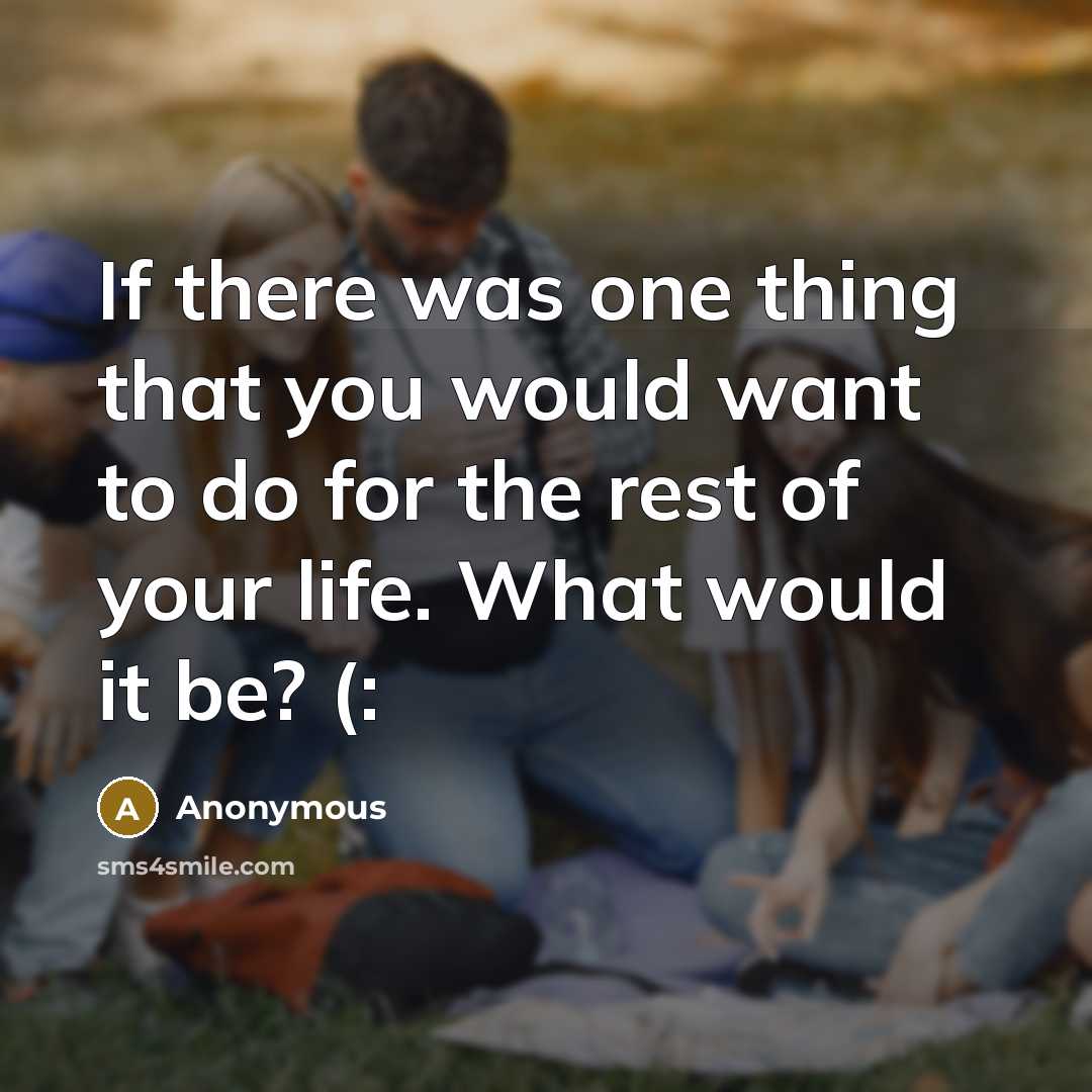 “If there was one thing that you would want to…” quote by Anonymous