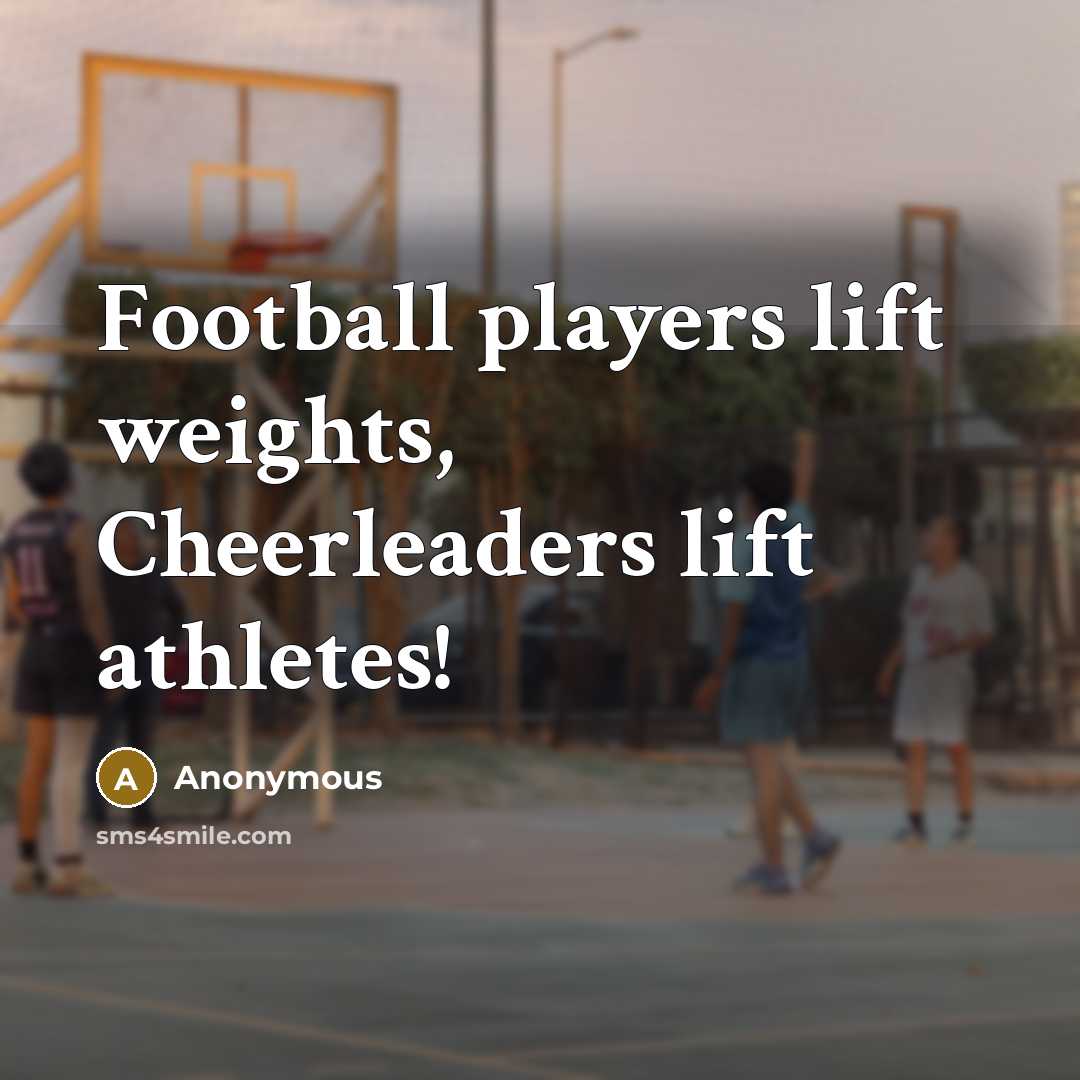 “Football players lift weights, Cheerleaders lift athletes!…” quote by Anonymous