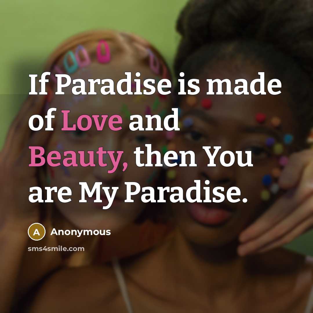 “If Paradise is made of Love and Beauty, then You…” quote by Anonymous
