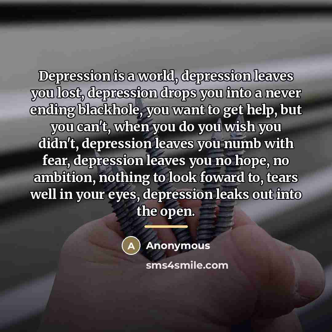 “Depression is a world, depression leaves you lost, depression drops…” quote by Anonymous