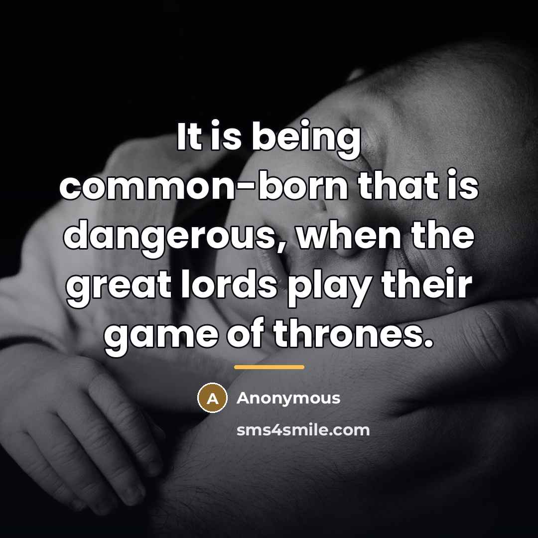 “It is being common-born that is dangerous, when the great…” quote by Anonymous