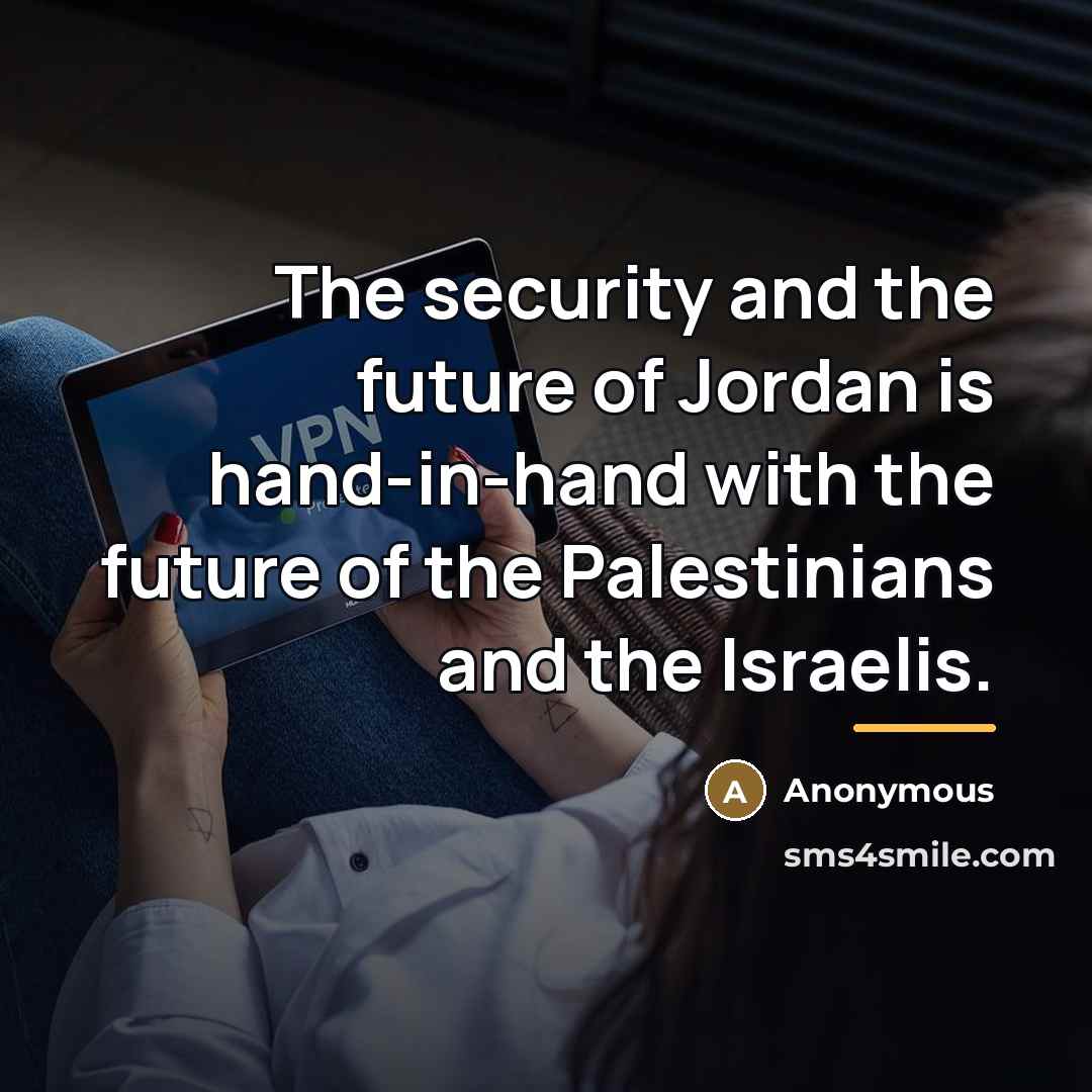 “The security and the future of Jordan is hand-in-hand with…” quote by Anonymous