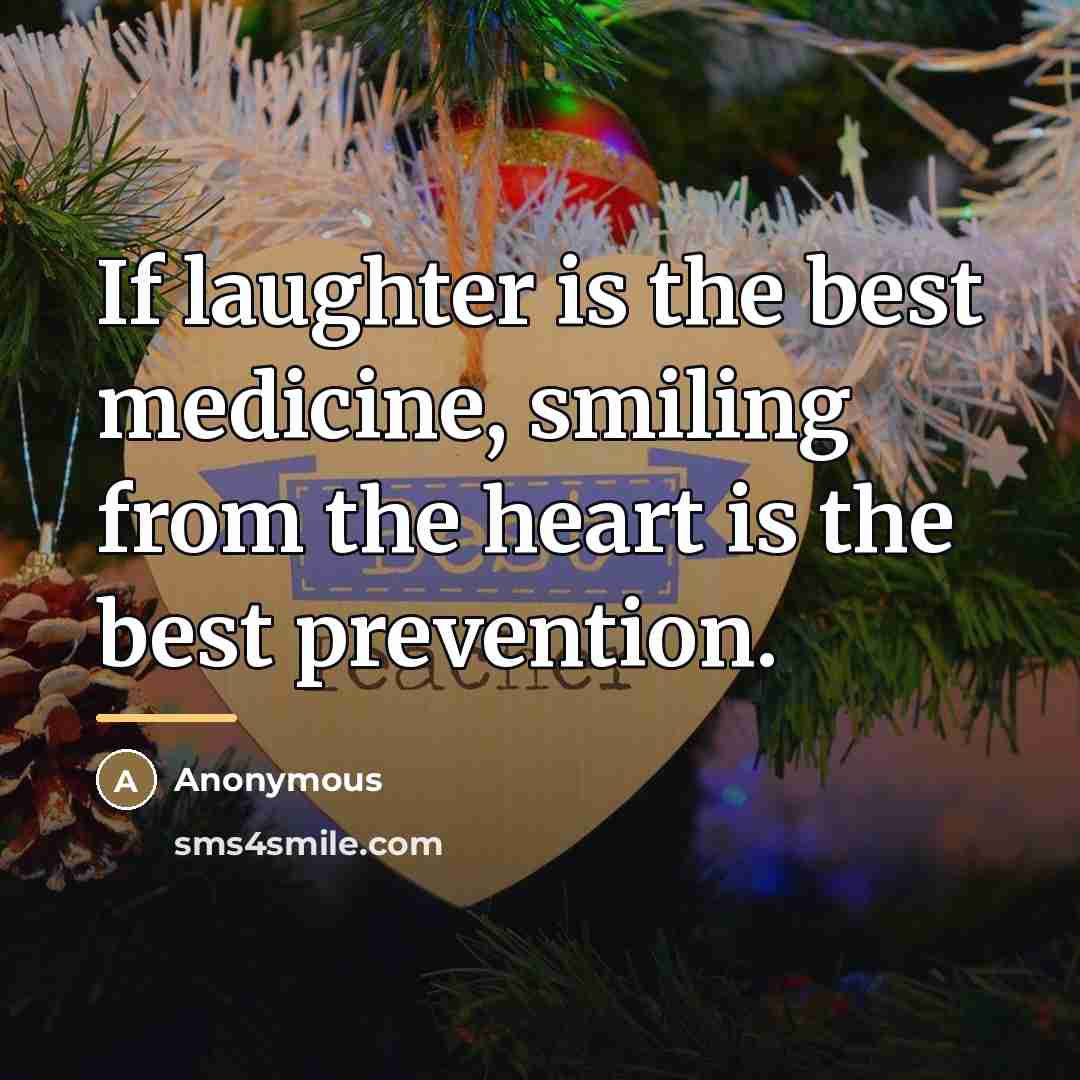 “If laughter is the best medicine, smiling from the heart…” quote by Anonymous
