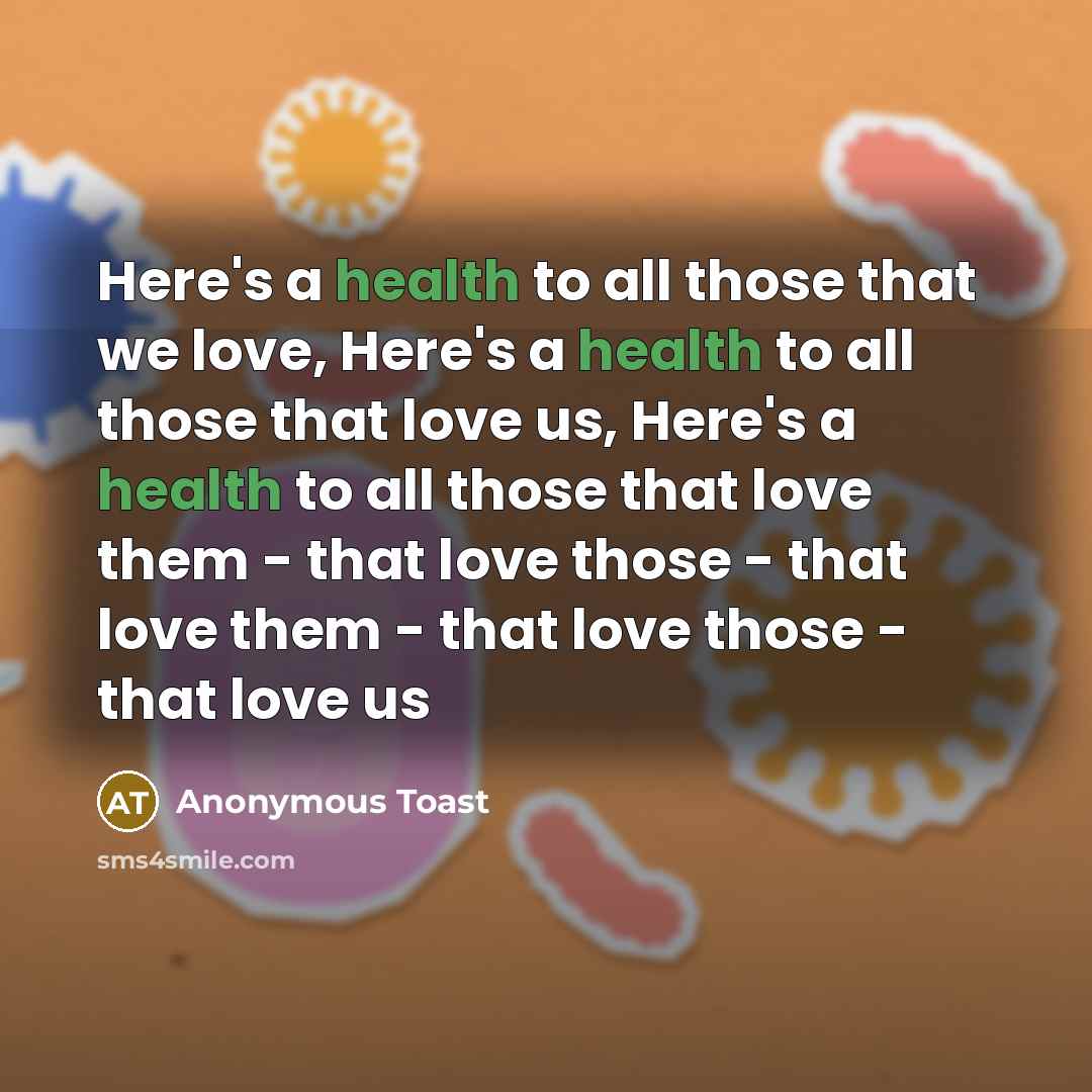 “Here's a health to all those that we love, Here's…” quote by Anonymous Toast