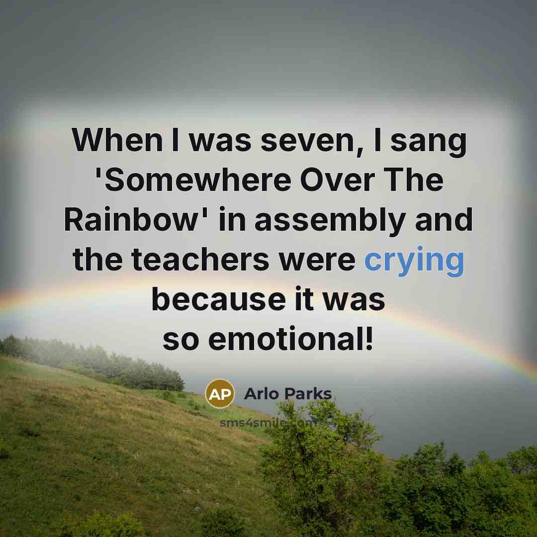 “When I was seven, I sang 'Somewhere Over The Rainbow'…” quote by Arlo Parks
