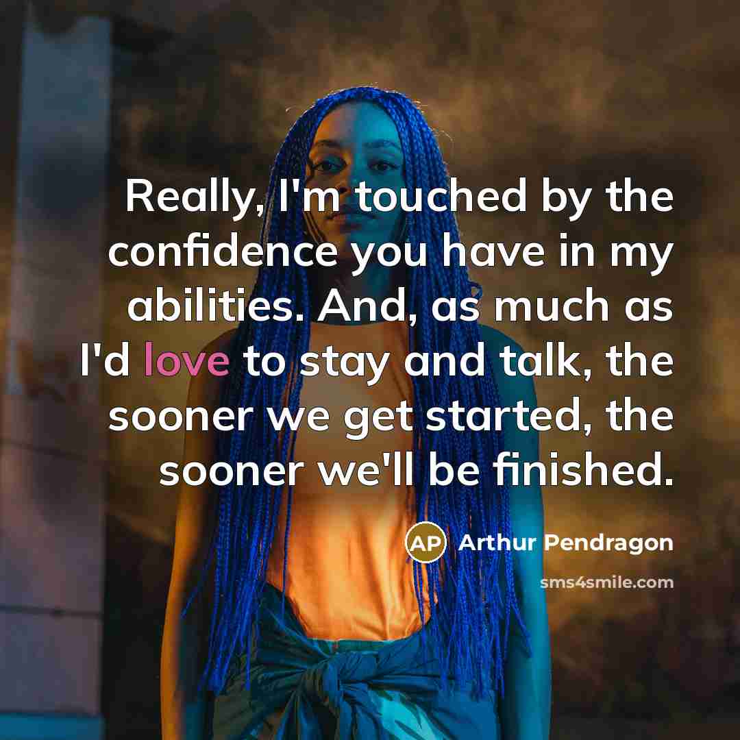 “Really, I'm touched by the confidence you have in my…” quote by Arthur Pendragon