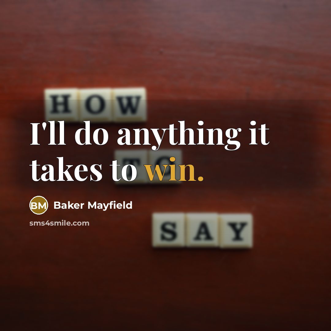 “I'll do anything it takes to win.…” quote by Baker Mayfield