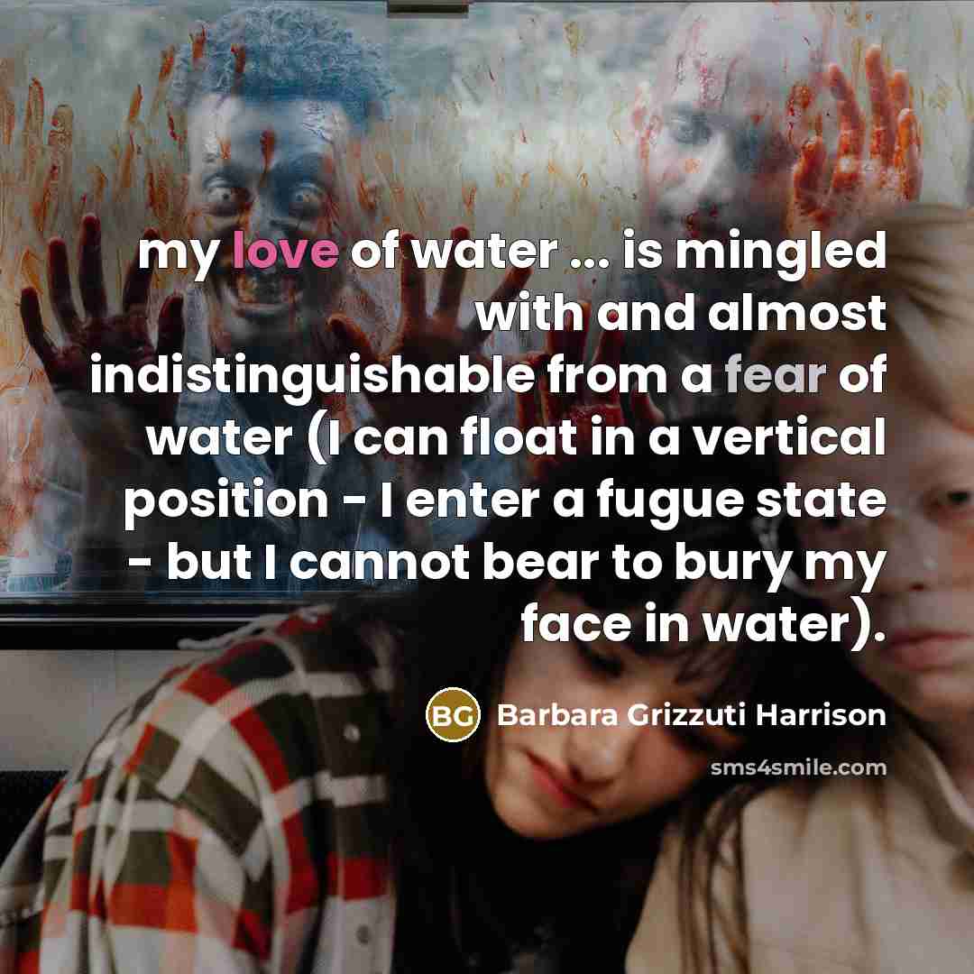 “my love of water ... is mingled with and almost…” quote by Barbara Grizzuti Harrison