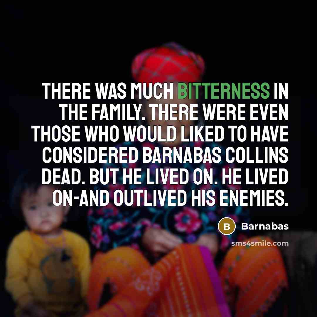“There was much bitterness in the family. There were even…” quote by Barnabas