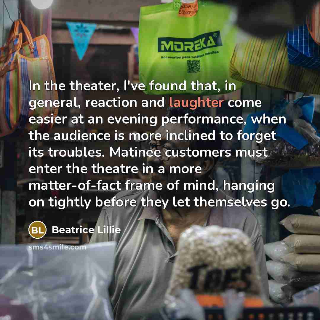 “In the theater, I've found that, in general, reaction and…” quote by Beatrice Lillie