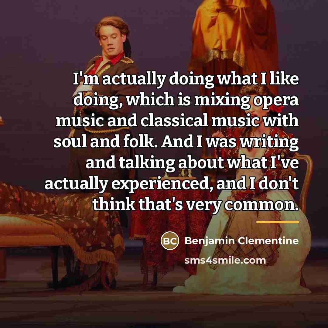“I'm actually doing what I like doing, which is mixing…” quote by Benjamin Clementine
