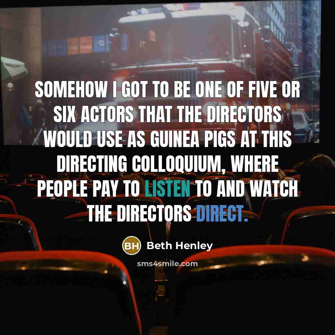 “Somehow I got to be one of five or six…” quote by Beth Henley