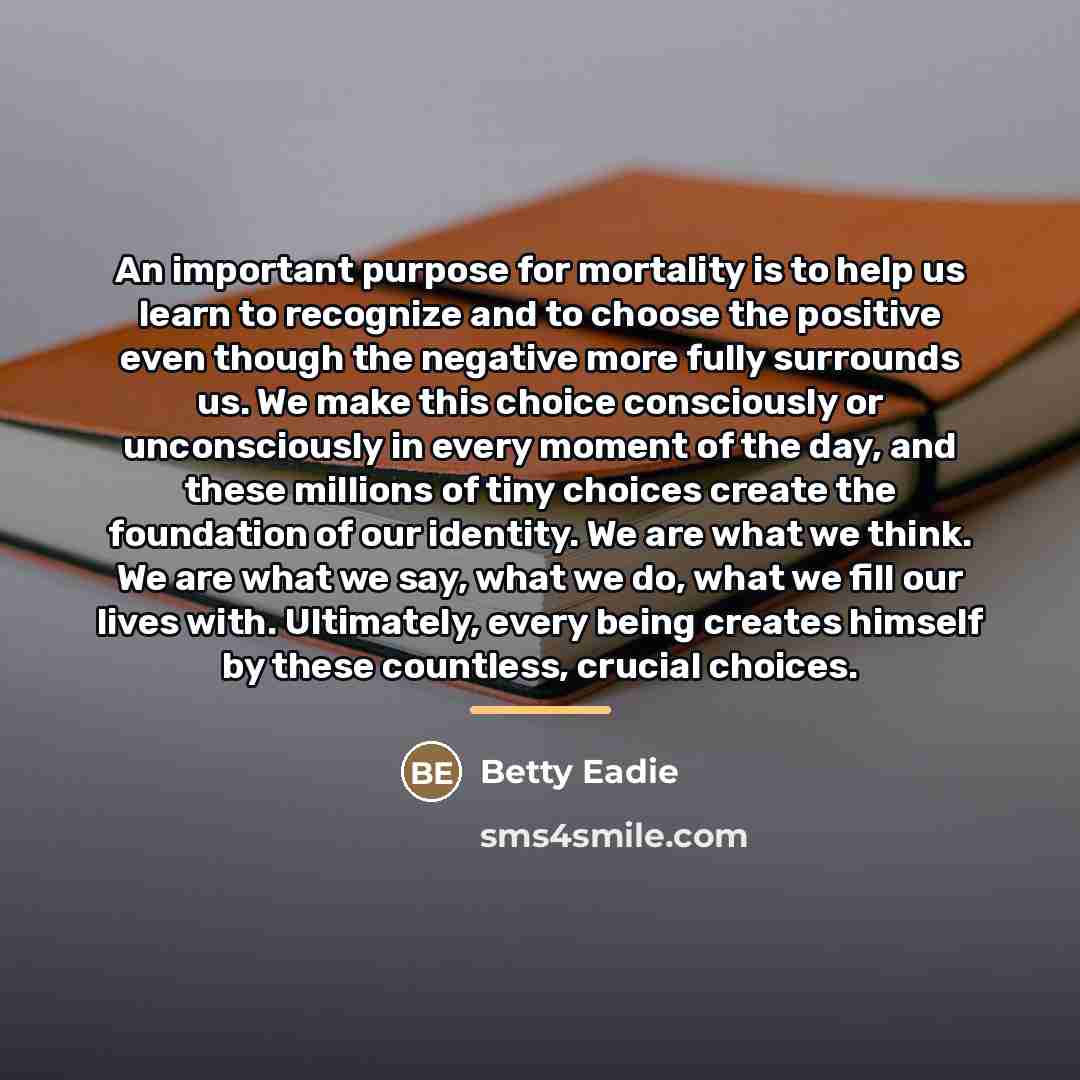 “An important purpose for mortality is to help us learn…” quote by Betty Eadie