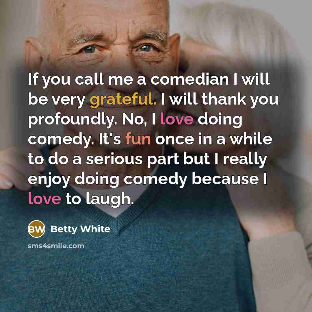 “If you call me a comedian I will be very…” quote by Betty White