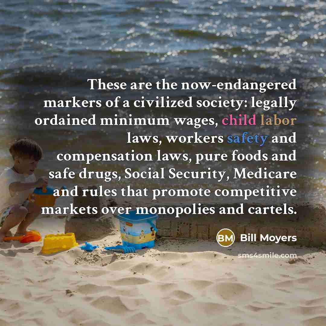“These are the now-endangered markers of a civilized society: legally…” quote by Bill Moyers