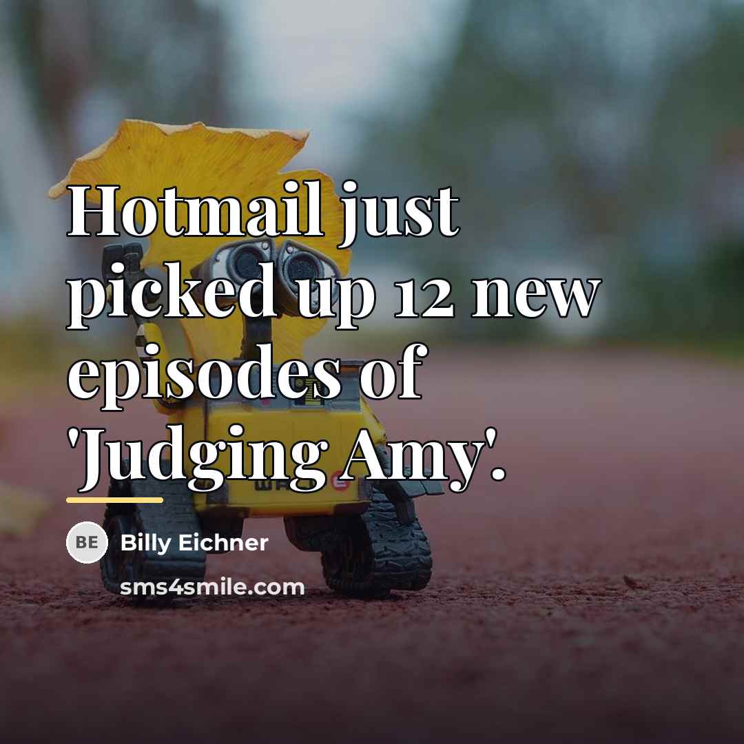 “Hotmail just picked up 12 new episodes of 'Judging Amy'.…” quote by Billy Eichner