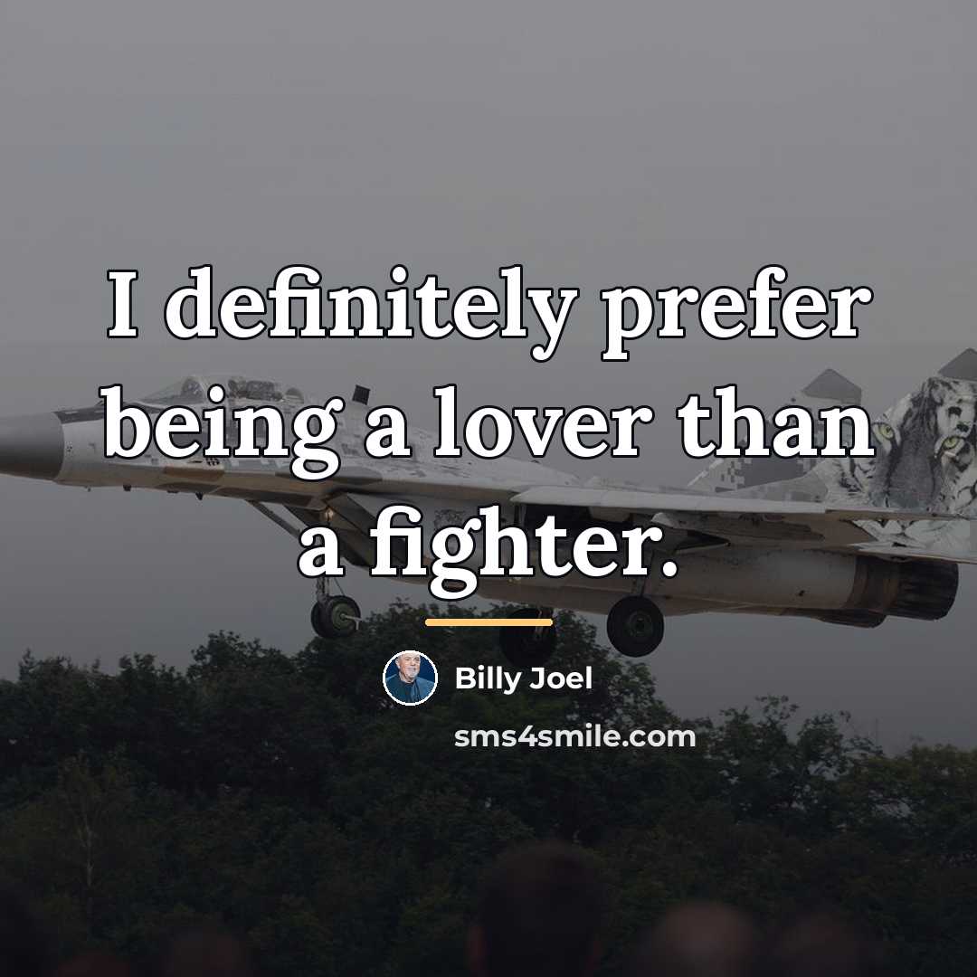 “I definitely prefer being a lover than a fighter.…” quote by Billy Joel