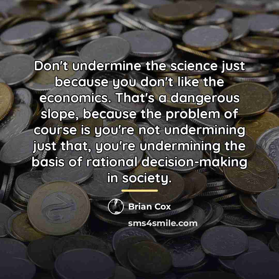 “Don't undermine the science just because you don't like the…” quote by Brian Cox