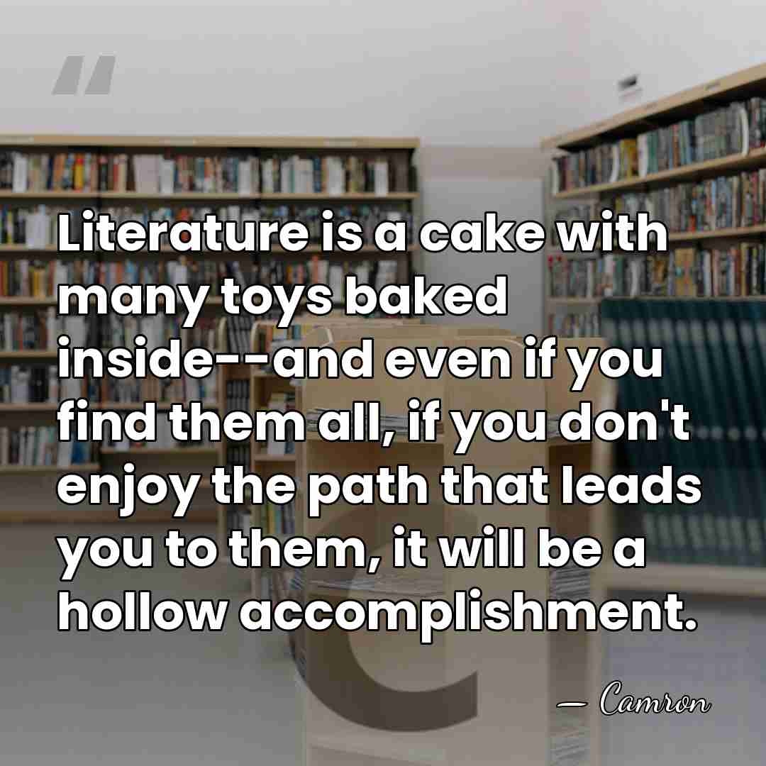 Literature is a cake with many toys baked inside--and even if you&hellip; - Camron