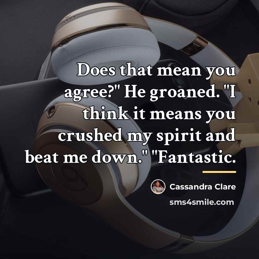 “Does that mean you agree?" He groaned. "I think it…” quote by Cassandra Clare