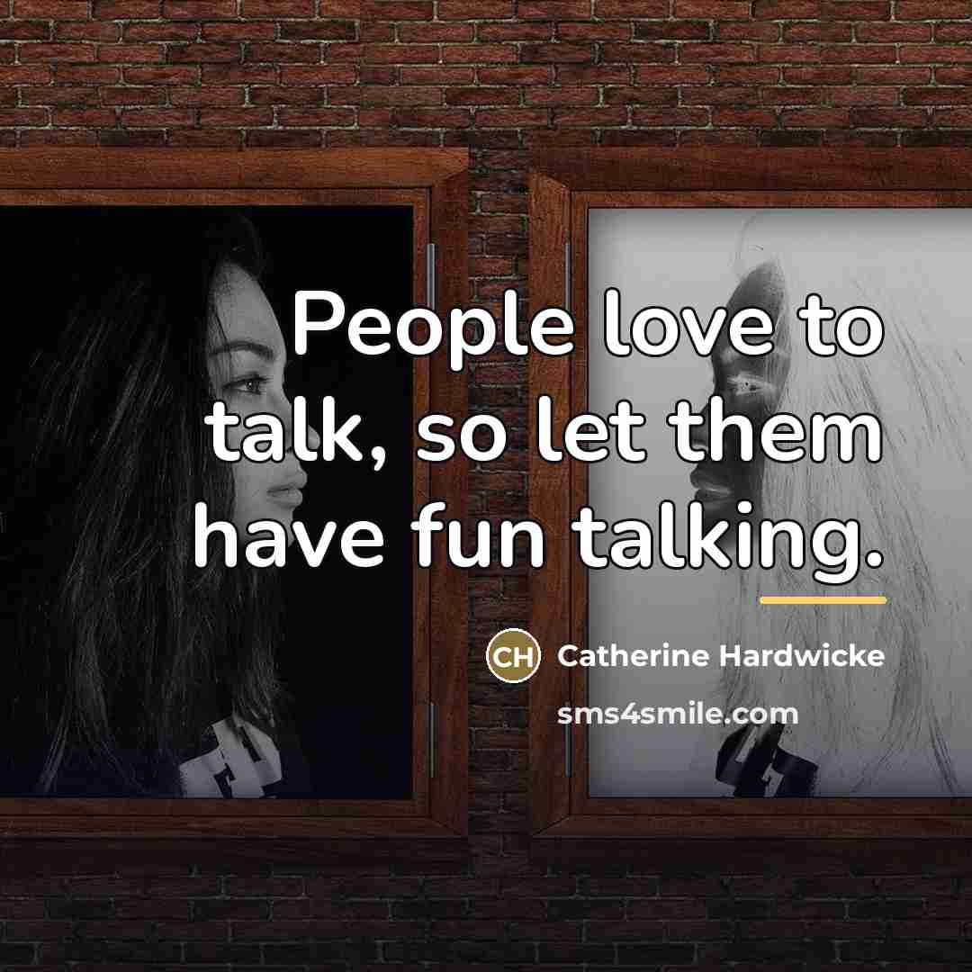 “People love to talk, so let them have fun talking.…” quote by Catherine Hardwicke