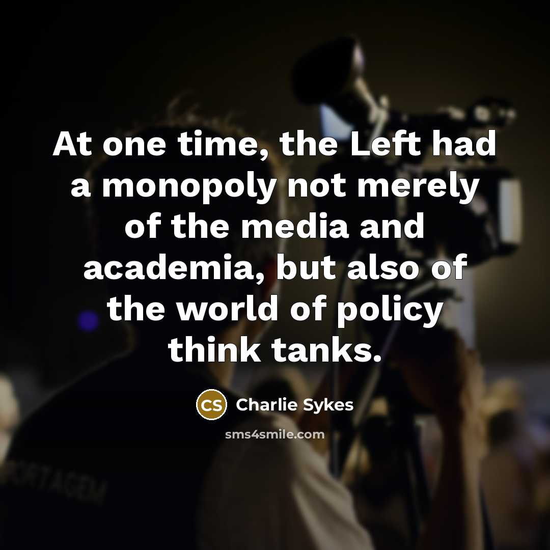 “At one time, the Left had a monopoly not merely…” quote by Charlie Sykes