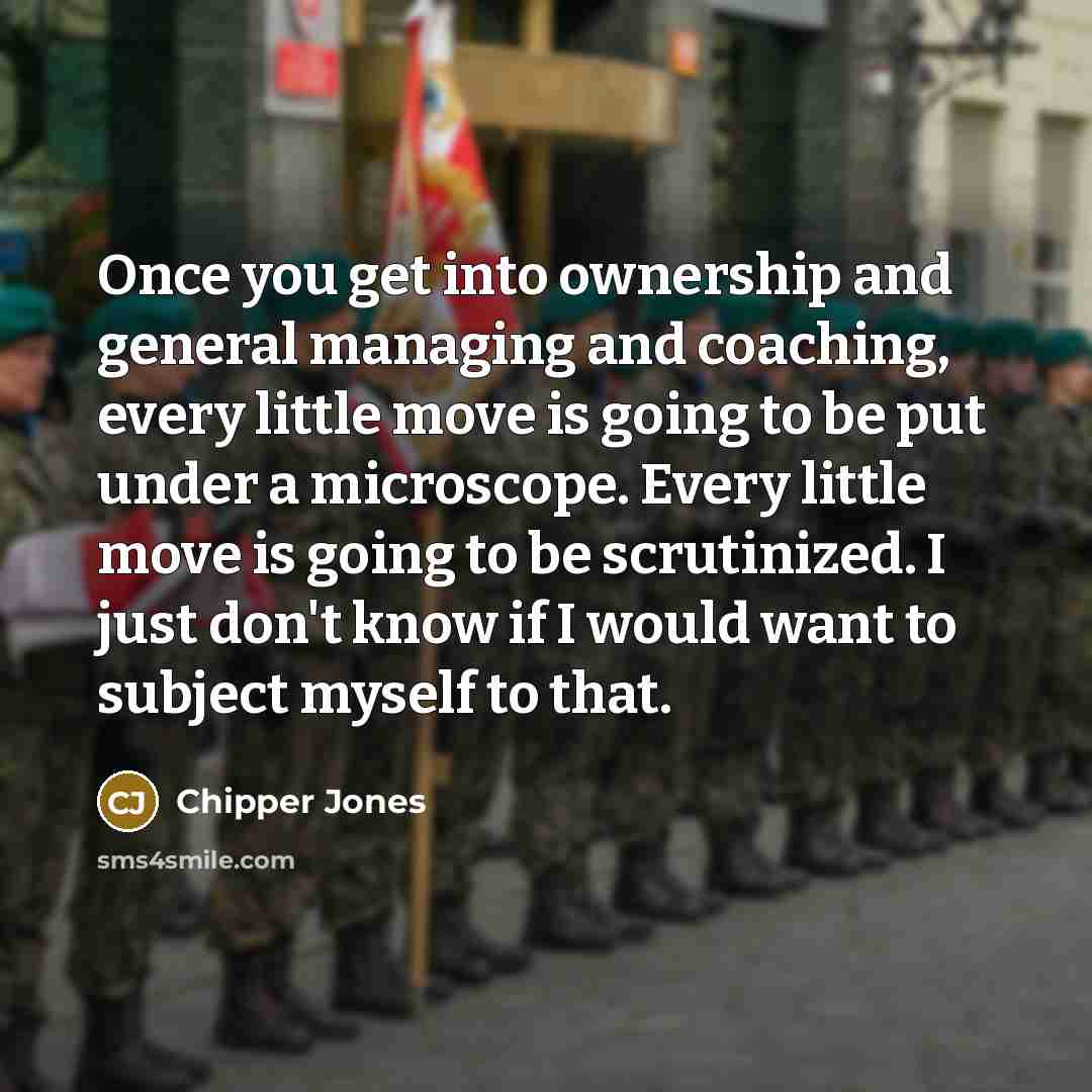 “Once you get into ownership and general managing and coaching,…” quote by Chipper Jones
