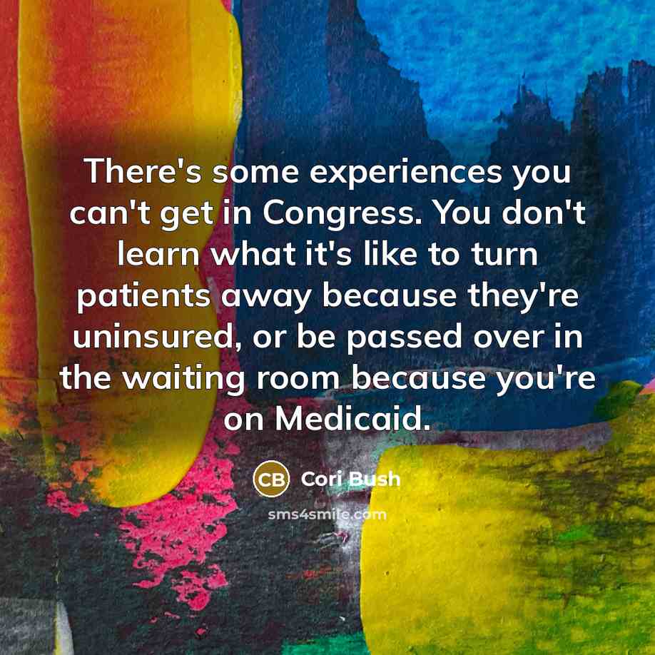 “There's some experiences you can't get in Congress. You don't…” quote by Cori Bush