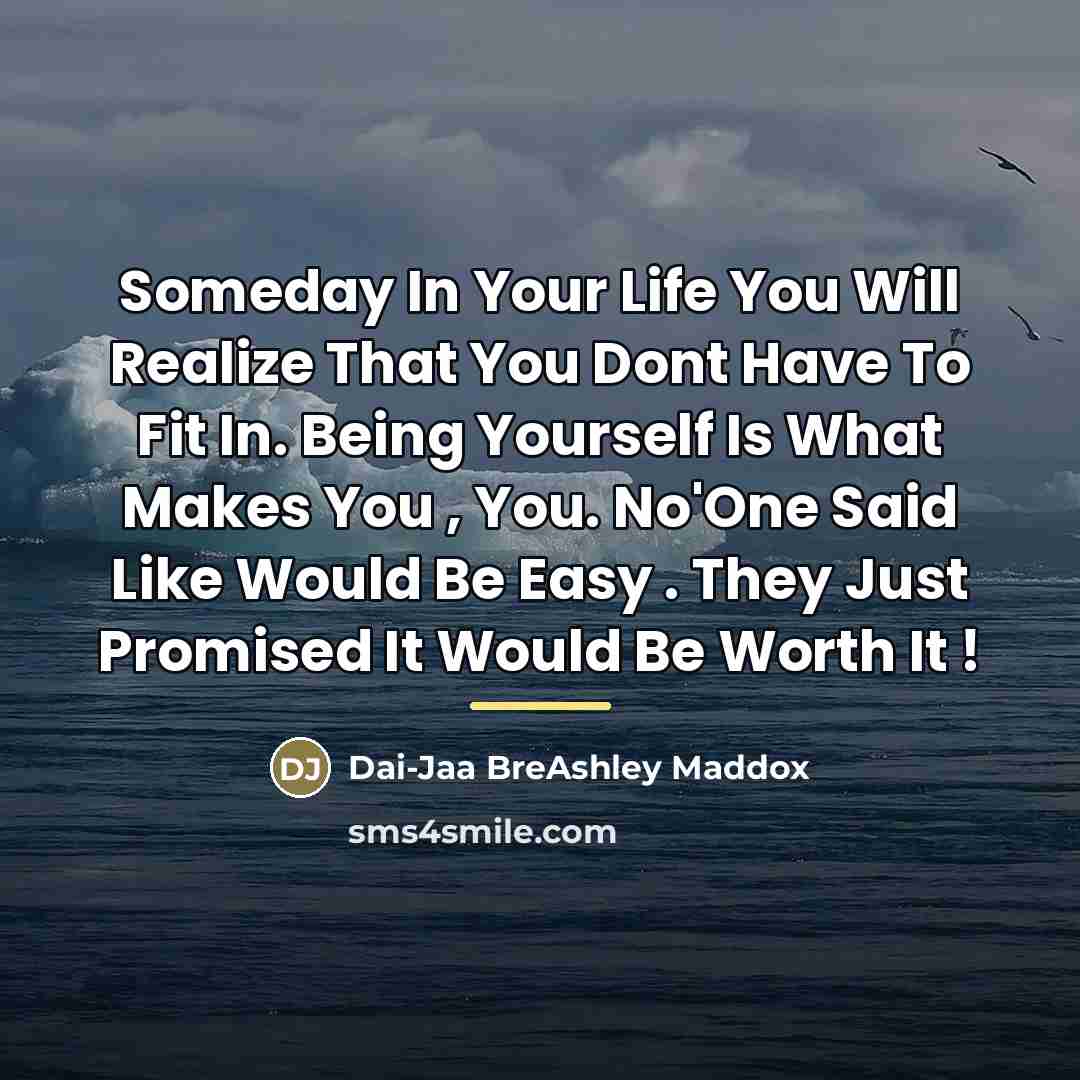 “Someday In Your Life You Will Realize That You Dont…” quote by Dai-Jaa BreAshley Maddox